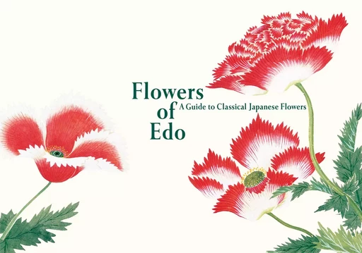 Flowers of Edo A Guide to Classical Japanese Flowers /anglais/japonais -  - PIE BOOKS