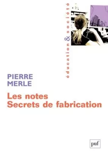 Les notes. Secrets de fabrication - Pierre Merle - PUF