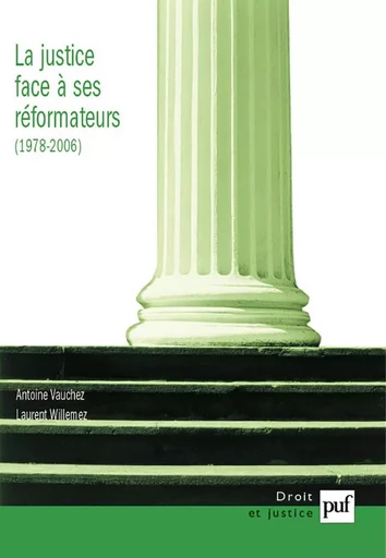 La Justice face à ses réformateurs (1980-2006) - Antoine Vauchez, Laurent Willemez - PUF