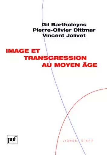 Image et transgression au Moyen Âge - Gil Bartholeyns, Pierre-Olivier Dittmar, Vincent Jolivet - PUF