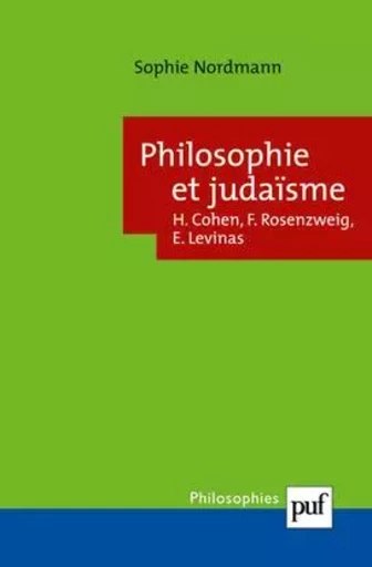 Philosophie et judaïsme : Cohen, Rosenzweig, Levinas - Sophie Nordmann - PUF