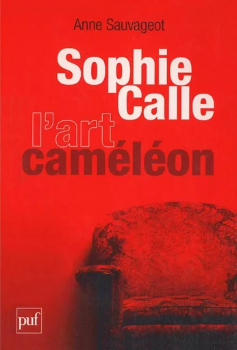 Sophie Calle, l'art caméléon - Anne Sauvageot - PUF