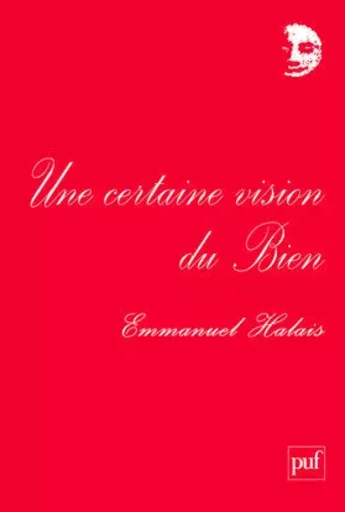 Une certaine vision du Bien - Emmanuel Halais - PUF