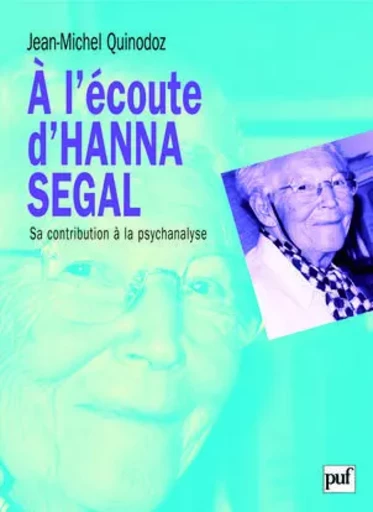 À l'écoute d'Hanna Segal - Jean-Michel Quinodoz - PUF