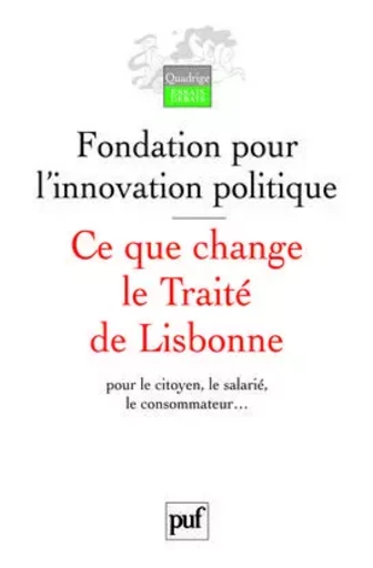 Ce que change le Traité de Lisbonne pour le citoyen, le salarié, le consommateur... -  Fondation pour l'innovation politique - PUF