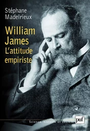 William James. L'attitude empiriste