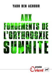 Aux fondements de l'orthodoxie sunnite