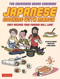 Japanese Cooking with Manga : The Gourmand Gohan Cookbook /anglais