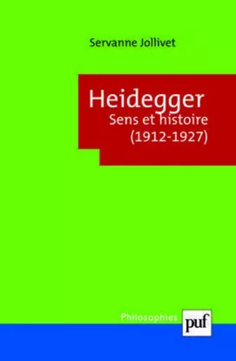 Heidegger. Sens et histoire (1912-1927) - Servanne Jollivet - PUF