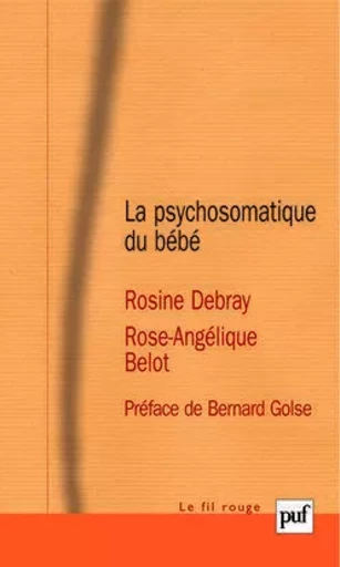 La psychosomatique du bébé - Rosine Debray, Rose-Angélique Belot - PUF