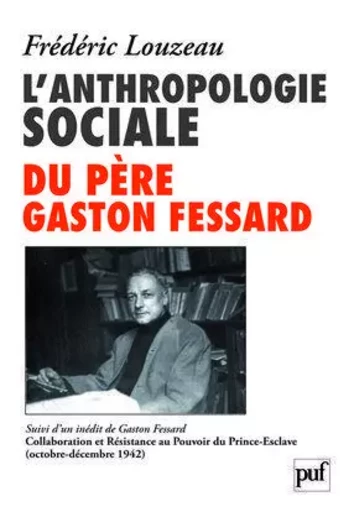 L'anthropologie sociale du Père Gaston Fessard - Frédéric Louzeau - PUF