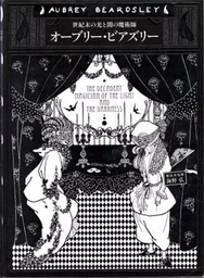 Aubrey Beardsley The Decadent Magician of the Light and the Darkness /anglais