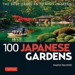 100 Japanese Gardens The Best Gardens to Visit in Japan /anglais