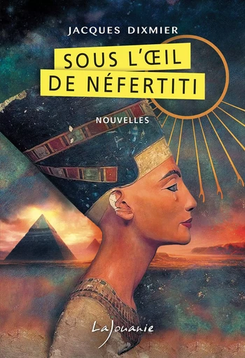 Sous l’œil de Néfertiti - Jacques Dixmier - LAJOUANIE