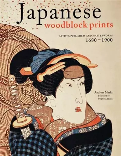 Japanese Woodblock Prints : Artists, Publishers and Masterworks: 1680 - 1900 /anglais -  MARKS ANDREAS - TUTTLE