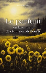 Le parfum embaumant des tournesols fleuris