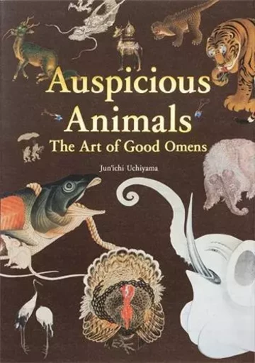 Auspicious Animals The Art of Good Omens /anglais -  UCHIYAMA JUN'ICHI - PIE BOOKS