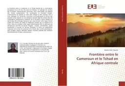 Frontière entre le Cameroun et le Tchad en Afrique centrale