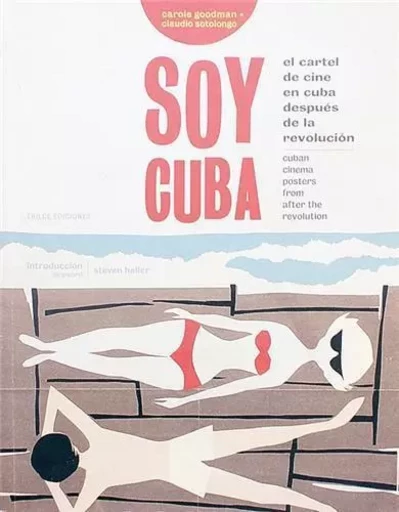 SOY CUBA - CUBAN CINEMA POSTERS FROM AFTER THE REVOLUTION /ANGLAIS/ESPAGNOL -  GOODMAN CAROLE - ACC ART BOOKS