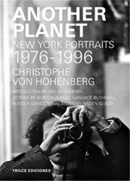 Christophe von Hohenberg Another Planet New York Portraits 1976-1996 /anglais