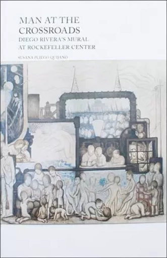 Man at the Crossroads - Diego Rivera's Mural at Rockefeller Center /anglais -  QUIJANO SUSANA PLIEG - ACC ART BOOKS