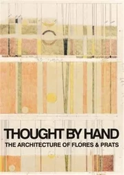 Thought by Hand The Architecture of Flores & Prats /anglais/espagnol