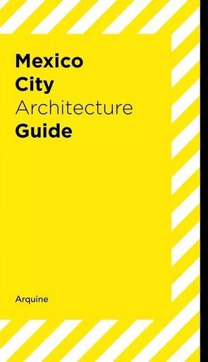 Mexico City Architecture Guide /anglais -  ADRIA MIQUEL/GRIBORI - ARQUINE