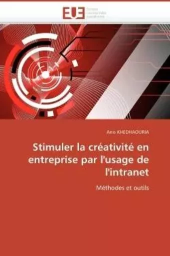 Stimuler la créativité en entreprise par l'usage de l'intranet -  KHEDHAOURIA-A - UNIV EUROPEENNE