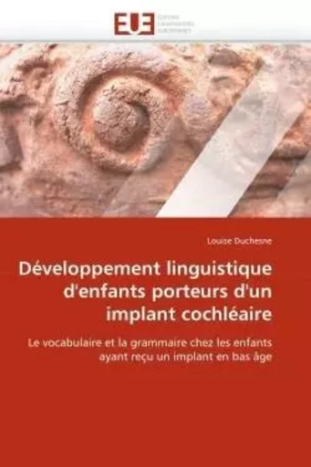 Développement linguistique d''enfants porteurs d''un implant cochléaire -  DUCHESNE-L - UNIV EUROPEENNE