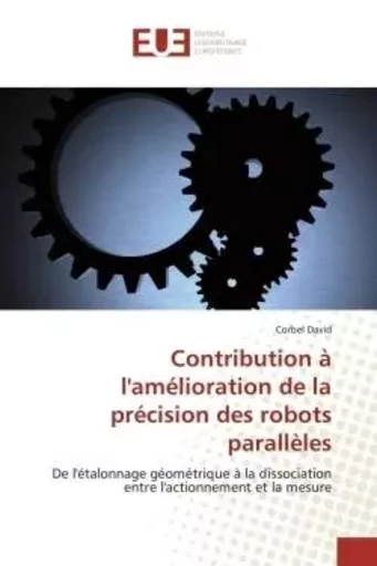 Contribution à l'amélioration de la précision des robots parallèles -  DAVID-C - UNIV EUROPEENNE