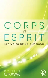 Corps et esprit - les voies de la guérison