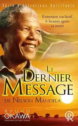 Le dernier message de Nelson Mandela - entretien exclusif, 6 heures après sa mort - Nelson Mandela, Ryuho Ookawa - IRH PRESS