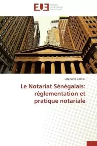 Le notariat sénégalais: réglementation et pratique notariale -  GASNIER-S - UNIV EUROPEENNE