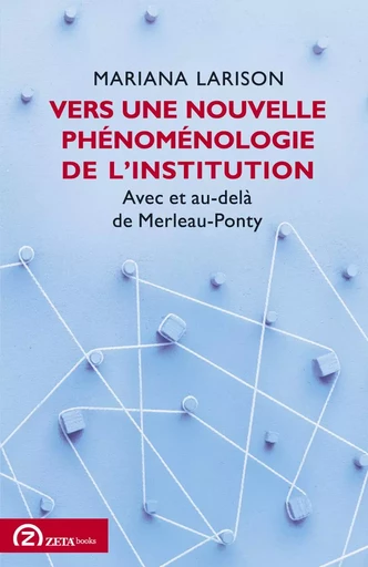 Vers une nouvelle phénoménologie de l'institution - Mariana Larison - ZETA BOOKS