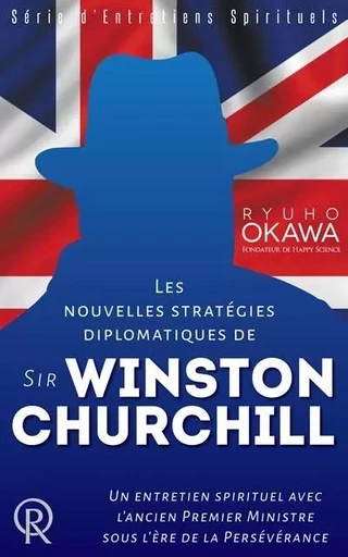 Les nouvelles stratégies diplomatiques de sir Winston Churchill - un entretien spirituel avec l'ancien Premier ministre sous l'ère de la persévérance - Winston Churchill, Ryuho Ookawa - IRH PRESS