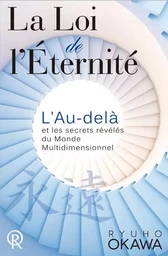 La loi de l'éternité - l'au-delà et les secrets révélés du monde multidimensionnel