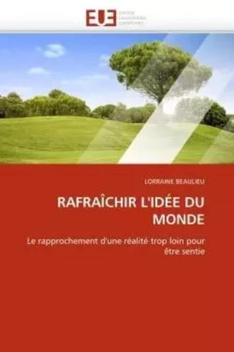 Rafraîchir l'idée du monde -  BEAULIEU-L - UNIV EUROPEENNE