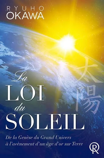 LOI DU SOLEIL [LA] DE LA GENESE DU GRAND UNIVERS A L'AVENEMENT D'UN AGE D'OR SUR TERRE -  OKAWA, RYUHO - IRH PRESS