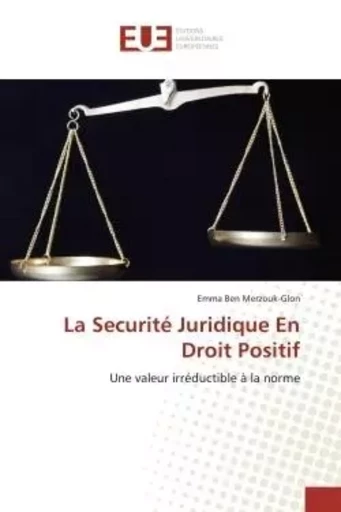 La Securité Juridique En Droit Positif - Emma BEN MERZOUK-GLON - UNIV EUROPEENNE