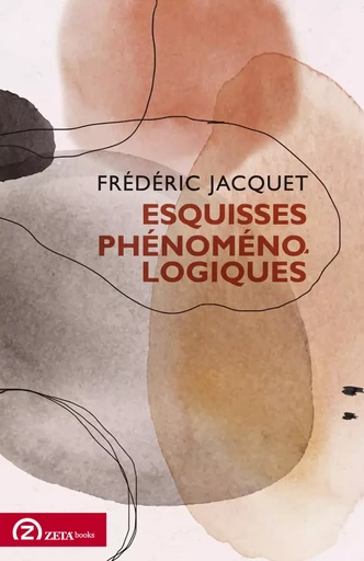 Esquisses phénoménologiques - Frédéric Jacquet - ZETA BOOKS