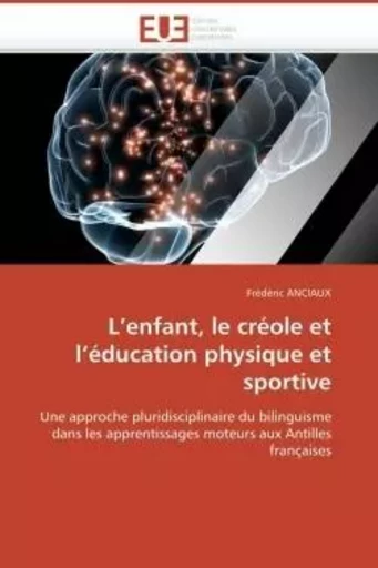 L enfant, le créole et l éducation physique et sportive -  ANCIAUX-F - UNIV EUROPEENNE