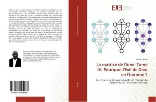 La matrice de l'Ame. Tome IV. Pourquoi l'exil de Dieu en l'homme ? - Sekou SANOGO - UNIV EUROPEENNE