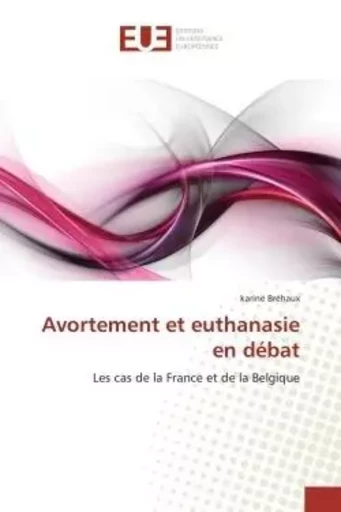 Avortement et euthanasie en débat - Karine Bréhaux - UNIV EUROPEENNE