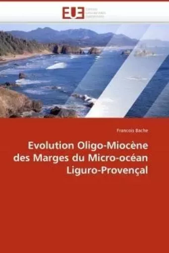 Evolution oligo-miocène des marges du micro-océan liguro-provençal -  BACHE-F - UNIV EUROPEENNE