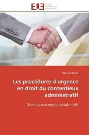 Les procédures d'urgence en droit du contentieux administratif - Frank Zerdoumi - UNIV EUROPEENNE