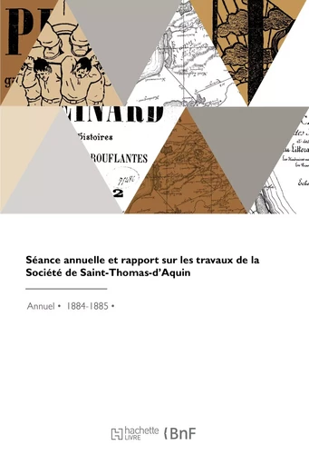 Séance annuelle et rapport sur les travaux de la Société de Saint-Thomas-d'Aquin -  Société de Saint-Thomas-d'Aquin - HACHETTE BNF