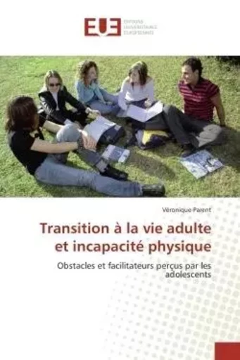 Transition à la vie adulte et incapacité physique -  PARENT-V - UNIV EUROPEENNE