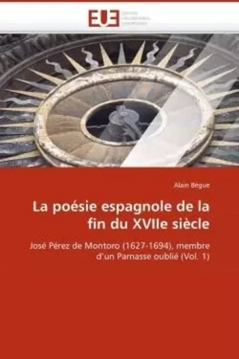 La poésie espagnole de la fin du xviie siècle -  BEGUE-A - UNIV EUROPEENNE