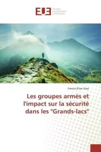 Les groupes armés et l'impact sur la sécurité dans les "Grands-lacs" - Francis Kitsa Visso - UNIV EUROPEENNE