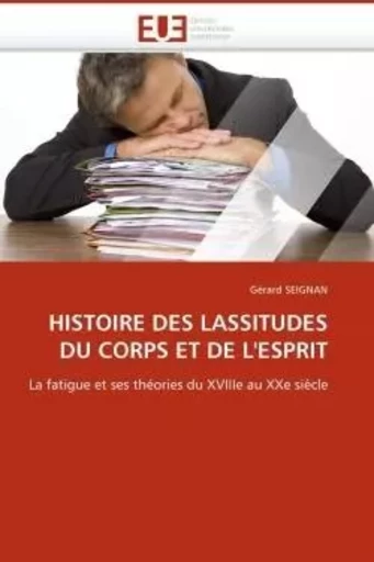 Histoire des lassitudes du corps et de l''esprit -  SEIGNAN-G - UNIV EUROPEENNE